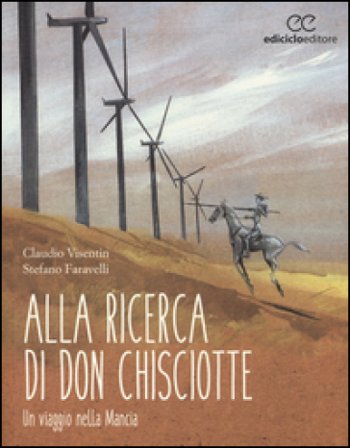 Alla ricerca di don Chisciotte. Un viaggio nella Mancia Claudio Visentin