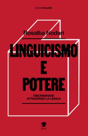 Linguicismo e potere. Discriminare attraverso la lingua Rosalba Nodari