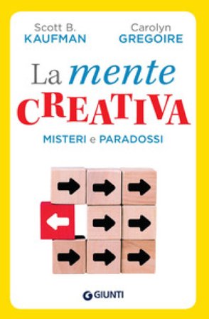 La mente creativa. Misteri e paradossi Scott B. Kaufman