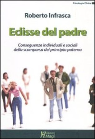 Eclisse del padre. Conseguenze individuali e sociali della scomparsa del principio paterno Roberto Infrasca