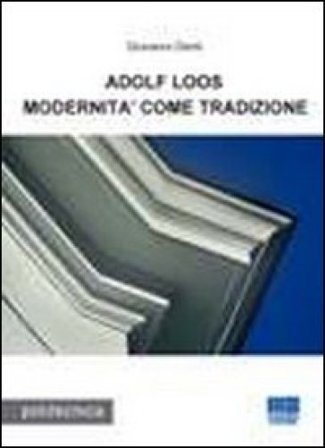 Adolf Loos. Modernità come tradizione Giovanni Denti