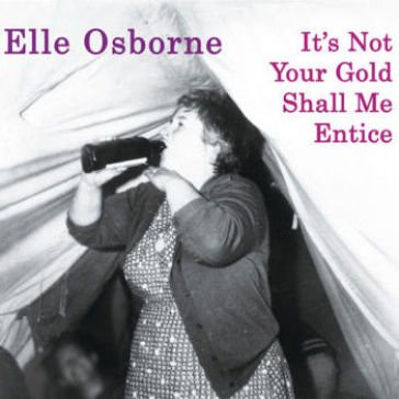 It¿s not your gold shall me entice ELLE OSBORNE