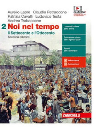 Noi nel tempo. Con Atlante delle grandi trasformazioni. Per le Scuole superiori. Con e-book. Con espansione online. Vol. 2: Il Settecento e 