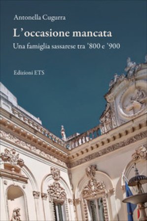 L'occasione mancata. Una famiglia sassarese tra Ottocento e Novecento Antonella Cugurra