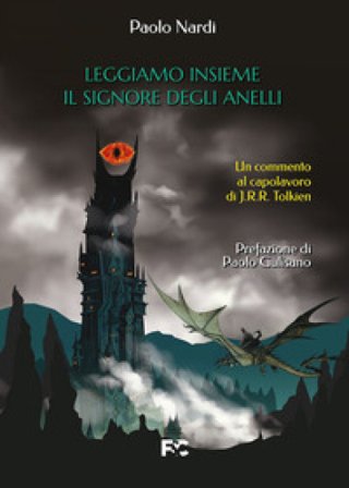 Leggiamo insieme «Il Signore degli Anelli». Un commento al capolavoro di J.R.R. Tolkien Paolo Nardi