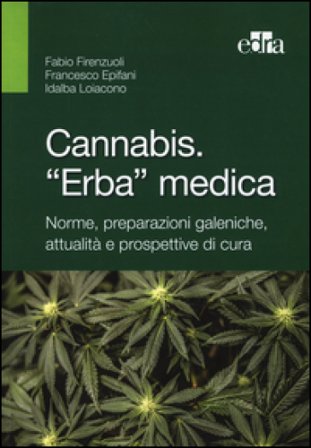 Cannabis. «Erba» medica. Norme, preparazioni galeniche, attualità e prospettive di cura Fabio Firenzuoli