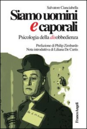 Siamo uomini e caporali. Psicologia della disobbedienza Salvatore Cianciabella