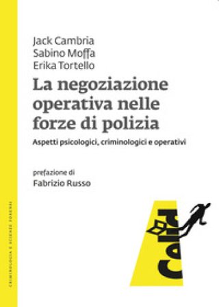 La negoziazione operativa nelle forze di polizia. Aspetti psicologici, criminologici e operativi Jack Cambria