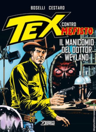 Tex contro Mefisto. Vol. 7: Il manicomio del dottor Weyland Mauro Boselli