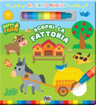 Scopri la fattoria. Happy farm. Il libro magico. Ediz. a colori. Con pennarello ad acqua Irene Mazza