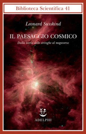 Il paesaggio cosmico. Dalla teoria delle stringhe al megaverso Leonard Susskind