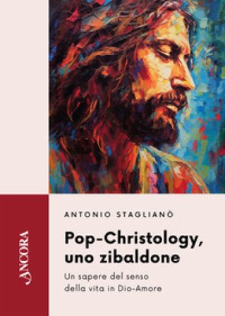 Pop-Christology, uno zibaldone. Un sapere del senso della vita in Dio-Amore Antonio Staglianò