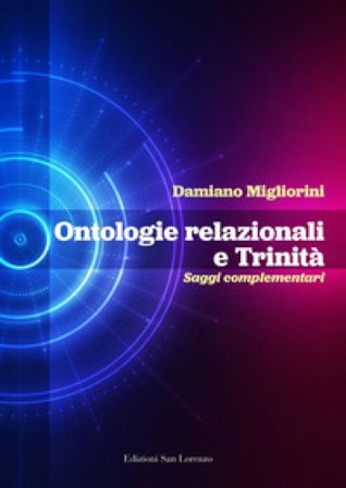 Ontologie relazionali e trinità. Saggi complementari Damiano Migliorini