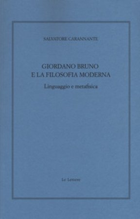 Giordano Bruno e la filosofia moderna. Linguaggio e metafisica Salvatore Carannante