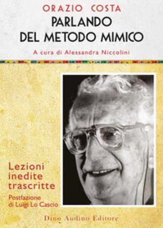 Parlando del metodo mimico. Lezioni inedite trascritte Orazio Costa