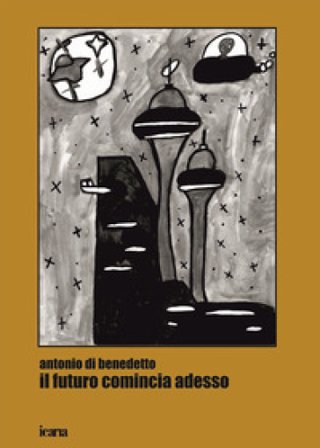 Il futuro comincia adesso Antonio Di Benedetto