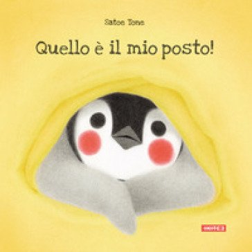 Quello è il mio posto! Ediz. illustrata Satoe Tone