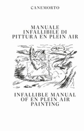 Manuale infallibile di pittura en plein air-Infallible manual of en plein air painting. Ediz. bilingue Canemorto