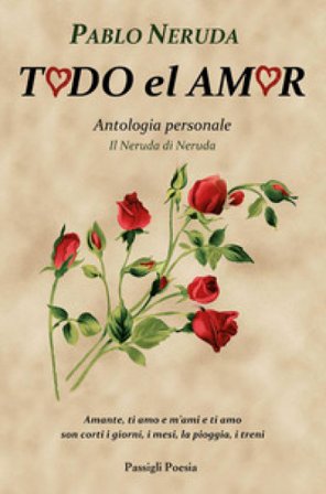 Todo el amor. Antologia personale. Il Neruda di Neruda. Testo spagnolo a fronte Pablo Neruda