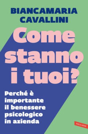 Come stanno i tuoi? Perché è importante il benessere psicologico in azienda Biancamaria Cavallini