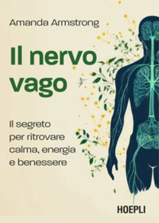 Il nervo vago. Il segreto per ritrovare calma, energia e benessere Amanda Armstrong