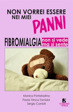 Non vorrei essere nei miei panni. Fibromialgia: non si vede ma si sente Monica Portatadino