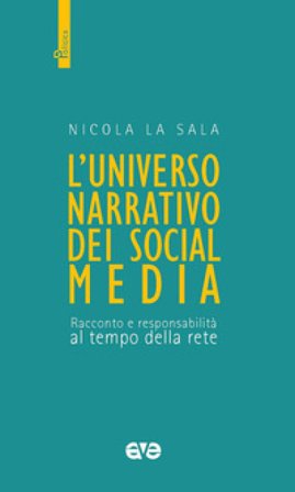 L'universo narrativo dei social media. Racconto e responsabilità al tempo della rete Nicola La Sala