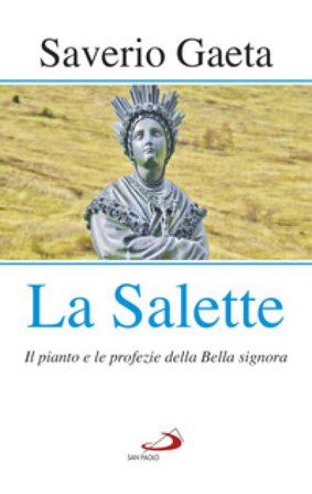 La Salette. Il pianto e le profezie della Bella signora Saverio Gaeta