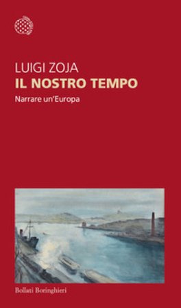Il nostro tempo. Narrare un'Europa Luigi Zoja