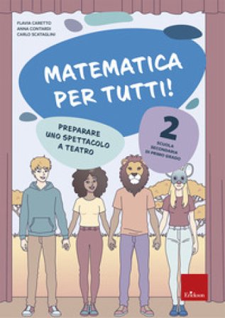 Matematica per tutti! Scuola secondaria di primo grado. Vol. 2: Preparare uno spettacolo a teatro Carlo Scataglini