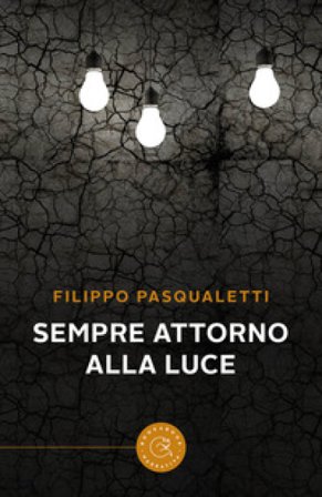 Sempre attorno alla luce Filippo Pasqualetti