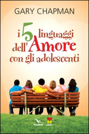 I cinque linguaggi dell'amore con gli adolescenti Gary Chapman