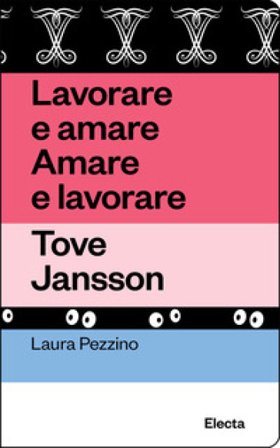 Lavorare e amare. Amare e lavorare. Tove Jansson. Ediz. illustrata Laura Pezzino