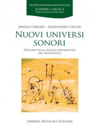 Nuovi universi sonori. Percorsi nella musica strumentale del Novecento Angela Carone