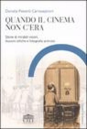 Quando il cinema non c'era. Storie di mirabili visioni, illusioni ottiche e fotografie animate Donata Pesenti Campagnoni