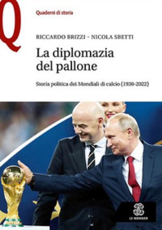 La diplomazia nel pallone. Storia politica dei Mondiali di calcio (1930-2022) Riccardo Brizzi