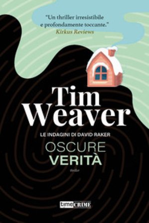 Oscure verità. Le indagini di David Raker. Vol. 5 Tim Weaver
