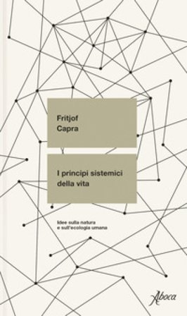 I principi sistemici della vita. Idee sulla natura e sull'ecologia umana Fritjof Capra