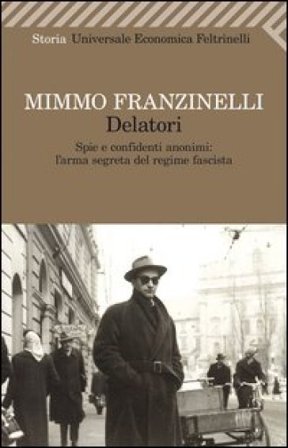 Delatori. Spie e confidenti anonimi: l'arma segreta del regime fascista Mimmo Franzinelli