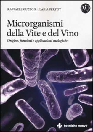 Microrganismi della vite e del vino. Origine, funzioni e applicazioni enologiche Raffaele Guzzon