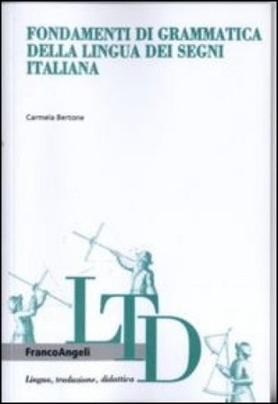 Fondamenti di grammatica della lingua dei segni italiana Carmela Bertone