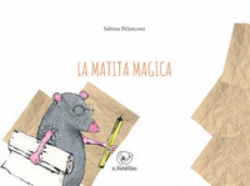 La matita magica. Ediz. illustrata Sabina Pelanconi