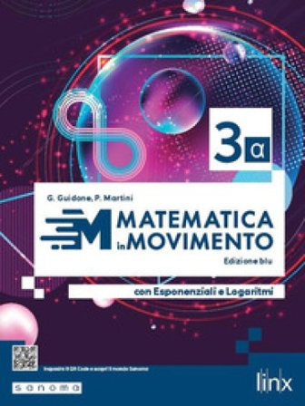 Matematica in movimento. Ediz. blu alfa. Con Esponenziali e Logaritmi. Per il triennio delle Scuole superiori. Con e-book. Con espansione online 
