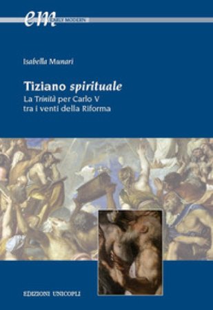 Tiziano spirituale. La Trinità per Carlo V tra i venti della Riforma Isabella Munari