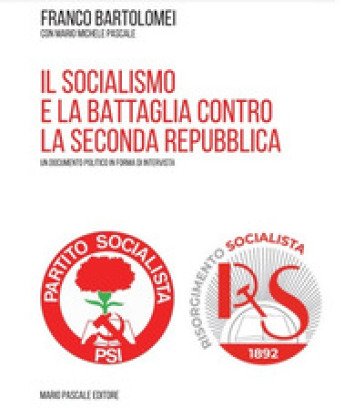 Il socialismo e la battaglia contro la seconda repubblica Franco Bartolomei
