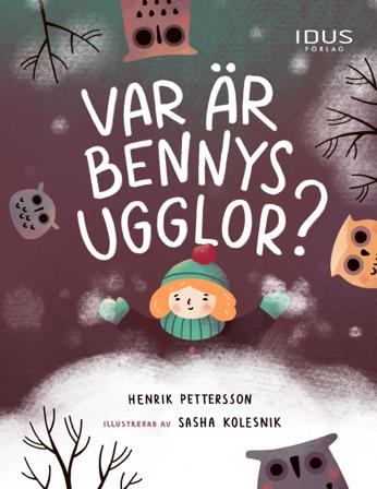 Var är Bennys ugglor? - Bok av Henrik Pettersson & Sasha Kolesnik - Inbunden