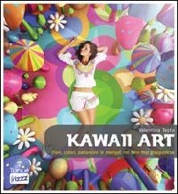 Kawaii art. Fiori colori palloncini (e manga) nel neo pop giapponese Valentina Testa