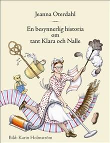 En besynnerlig historia om tant Klara och Nalle - Bok av Jeanna Oterdahl - Inbunden