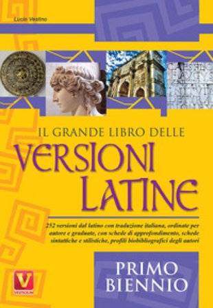 Il grande libro delle versioni latine. Testo latino a fronte. Per il primo biennio Lucio Vestino
