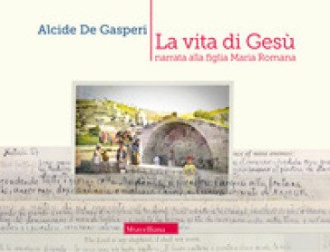 La vita di Gesù narrata alla figlia Romana Alcide De Gasperi